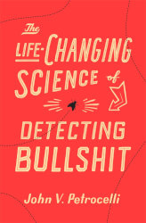 THE LIFE-CHANGING SCIENCE OF DETECTING BULLSHIT by John V. Petrocelli
