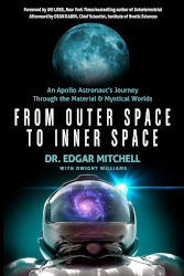 FROM OUTER SPACE TO INNER SPACE by Dr. Edgar Mitchell with Dwight Williams
