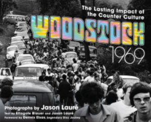 WOODSTOCK 1969: The Lasting Impact of the Counter Culture by Ettagale Blauer and Jason Lauré
