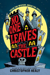 NO ONE LEAVES THE CASTLE by Christopher Healy
