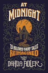 AT MIDNIGHT: 15 Beloved Fairy Tales Reimagined edited by Dahlia Adler
