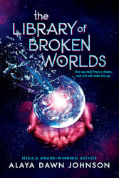 THE LIBRARY OF BROKEN WORLDS by Alaya Dawn Johnson
