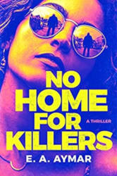 NO HOME FOR KILLERS by E. A. Aymar
